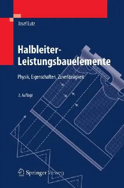 Halbleiter-Leistungsbauelemente: Physik, Eigenschaften, Zuverlässigkeit by Josef Lutz