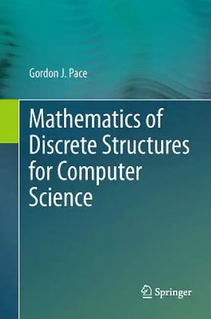 Mathematics of Discrete Structures for Computer Science by Gordon J. Pace