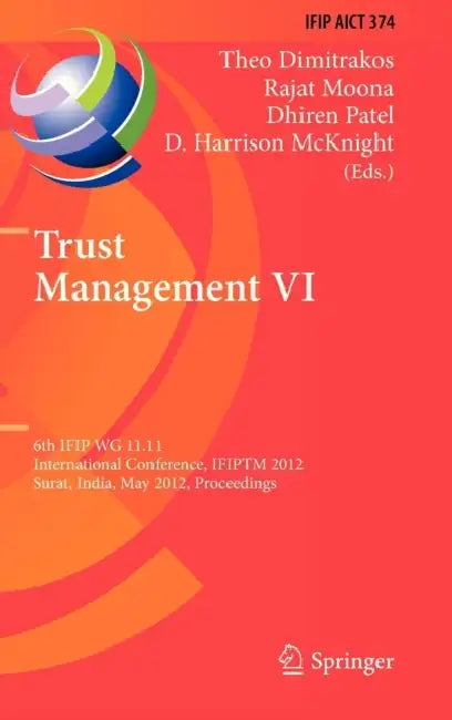 Trust Management VI: 6th Ifip Wg 11.11 International Conference, Ifiptm 2012, Surat, India, May 21-25, 2012, Proceedings by Theo Dimitrakos, Rajat Moona, Dhiren Patel