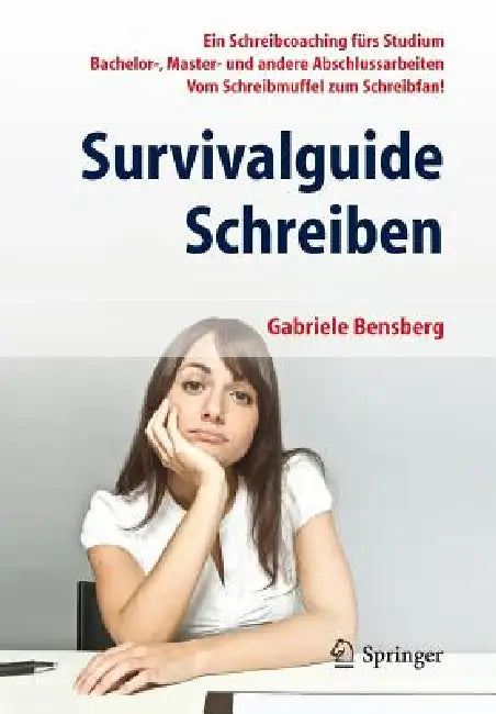 Survivalguide Schreiben: Ein Schreibcoaching Fürs Studium Bachelor-, Master- Und Andere Abschlussarbeiten Vom Schreibmuffel Zum Schreibfan! by Gabriele Bensberg