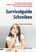 Survivalguide Schreiben: Ein Schreibcoaching Fürs Studium Bachelor-, Master- Und Andere Abschlussarbeiten Vom Schreibmuffel Zum Schreibfan! by Gabriele Bensberg