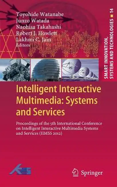 Intelligent Interactive Multimedia: Systems and Services: Proceedings of the 5th International Conference on Intelligent Interactive Multimedia System by Toyohide Watanabe