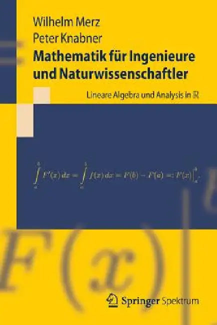 Mathematik Für Ingenieure Und Naturwissenschaftler: Lineare Algebra Und Analysis in R by Wilhelm Merz, Peter Knabner