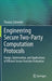 Engineering Secure Two-Party Computation Protocols: Design, Optimization, and Applications of Efficient Secure Function Evaluation by Thomas Schneider