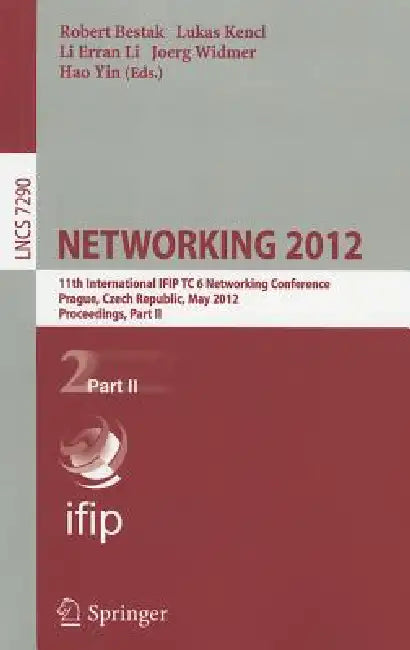 Networking 2012: 11th International IFIP TC 6 Networking Conference, Prague, Czech Republic, May 21-25, 2012, Proceedings, Part II by Robert Bestak, Lukas Kencl, Li Erran Li