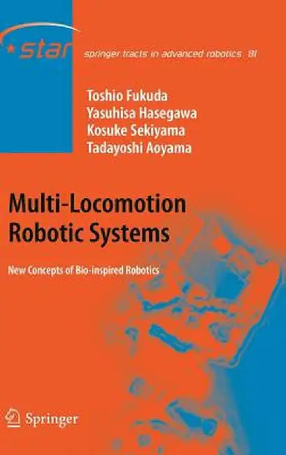 Multi-Locomotion Robotic Systems: New Concepts of Bio-Inspired Robotics by Toshio Fukuda