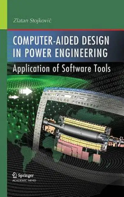 Computer- Aided Design in Power Engineering: Application of Software Tools by Zlatan Stojkovic