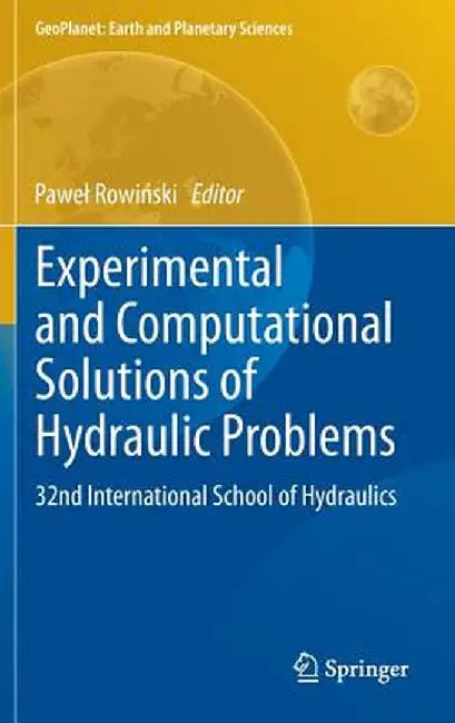Experimental and Computational Solutions of Hydraulic Problems: 32nd International School of Hydraulics by Pawel Rowiński