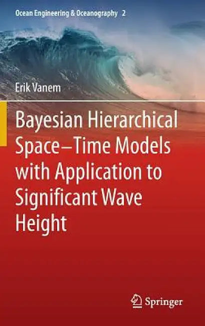 Bayesian Hierarchical Space-Time Models with Application to Significant Wave Height by Erik Vanem