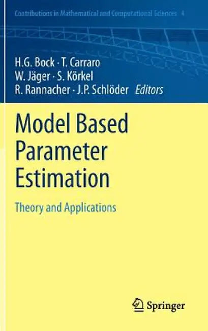 Model Based Parameter Estimation: Theory and Applications by Hans Georg Bock