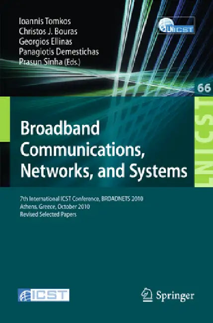 Broadband Communications, Networks and Systems: 7th International Icst Conference, Broadnets 2010, Athens, Greece, October 25-27, 2010, Revised Select by Ioannis Tomkos, Georgios Ellinas, Prasun Sinha