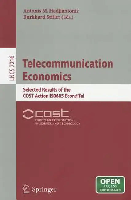 Telecommunication Economics: Selected Results of the COST Action IS0605 Econ@Tel by Antonis M. Hadjiantonis, Burkhard Stiller