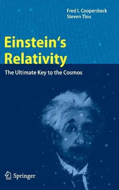 Einstein's Relativity: The Ultimate Key to the Cosmos by Fred I. Cooperstock
