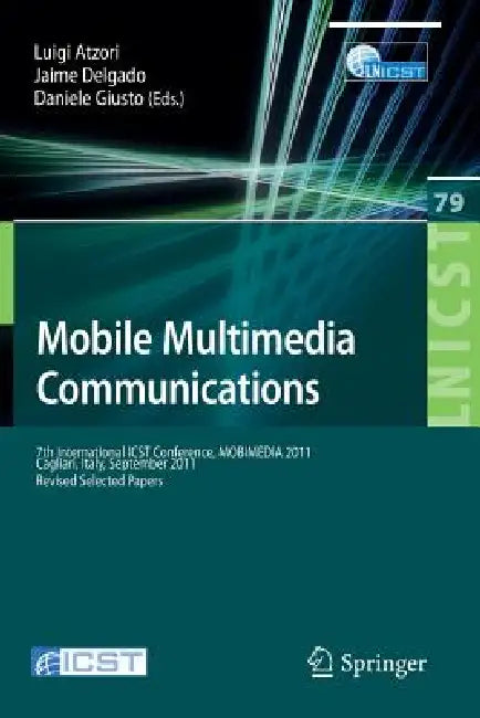 Mobile Multimedia Communications: 7th International Icst Conference, Mobimedia 2011, Calgari, Italy, September 5-7, 2011, Revised Selected Papers by Luigi Atzori, Jaime Delgado, Daniel Giusto