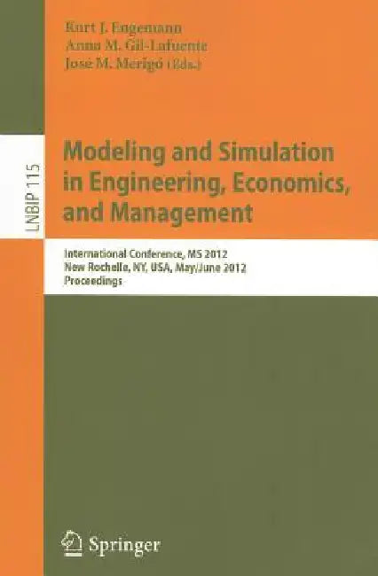 Modeling and Simulation in Engineering, Economics, and Management: International Conference, MS 2012, New Rochelle, Ny, Usa, May 30 - June 1, 2012, Pr by Kurt J. Engemann, Anna M. Gil-Lafuente, José M. Merigó-Lindahl