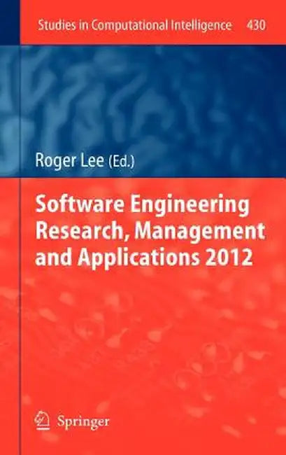 Software Engineering Research, Management and Applications 2012 by Roger Lee