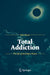 Total Addiction: The Life of an Eclipse Chaser by Kate Russo