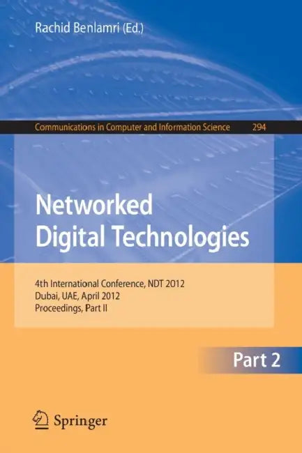 Networked Digital Technologies, Part II: 4th International Conference, Ndt 2012, Dubai, Uae, April 24-26, 2012. Proceedings, Part II by Rachid Benlamri
