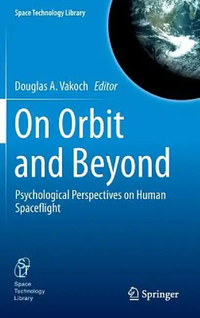 On Orbit and Beyond: Psychological Perspectives on Human Spaceflight by Douglas A. Vakoch