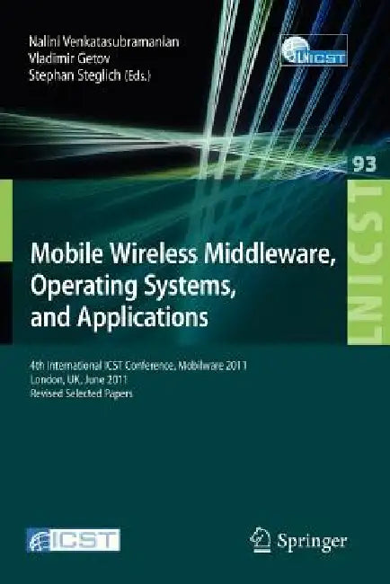 Mobile Wireless Middleware, Operating Systems, and Applications: 4th International Icst Conference, Mobilware 2011, London, Uk, June 22-24, 2011, Revi by Nalini Venkatasubramanian, Vladimir Getov, Stephan Steglich
