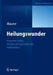 Heilungswunder: Eingreifen Gottes, Biologischer Glücksfall Oder Volksmythos? by Yvonne Maurer