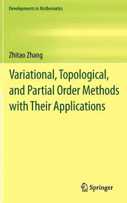 Variational, Topological, and Partial Order Methods with Their Applications by Zhitao Zhang