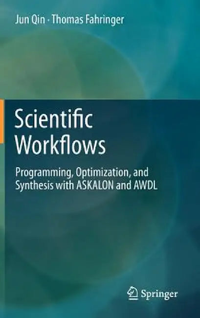 Scientific Workflows: Programming, Optimization, and Synthesis with Askalon and Awdl by Jun Qin