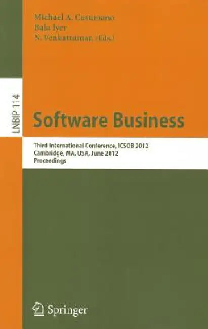 Software Business: Third International Conference, Icsob 2012, Cambridge, Ma, Usa, June 18-20, 2012, Proceedings by Michael A. Cusumano, Bala Iyer, N. Venkatraman