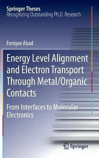 Energy Level Alignment and Electron Transport Through Metal/Organic Contacts: From Interfaces to Molecular Electronics by Enrique Abad