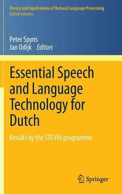 Essential Speech and Language Technology for Dutch: Results by the Stevin-Programme by Peter Spyns