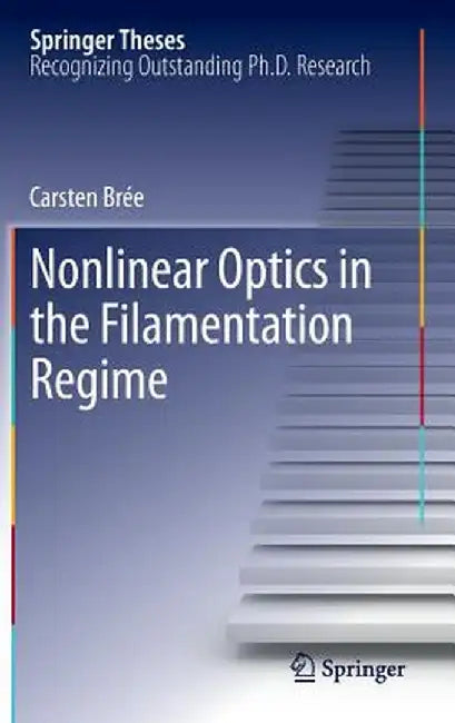 Nonlinear Optics in the Filamentation Regime by Carsten Brée