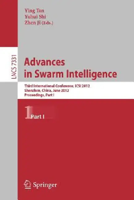 Advances in Swarm Intelligence: Third International Conference, Icsi 2012, Shenzhen, China, June 17-20, 2012, Proceedings, Part I by Ying Tan, Yuhui Shi, Zhen Ji