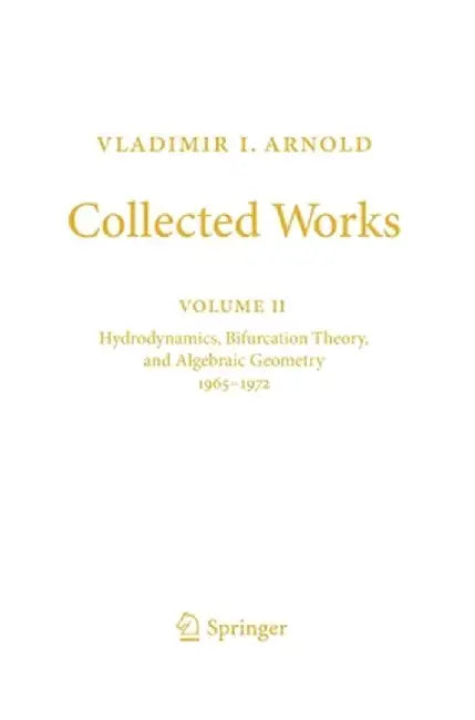 Collected Works: Hydrodynamics, Bifurcation Theory, and Algebraic Geometry 1965-1972 by Vladimir I. Arnold