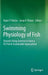 Swimming Physiology of Fish: Towards Using Exercise to Farm a Fit Fish in Sustainable Aquaculture by Arjan P. Palstra