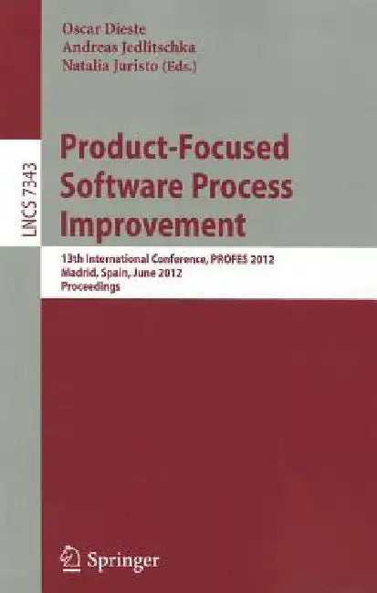 Product-Focused Software Process Improvement: 13th International Conference, Profes 2012, Madrid, Spain, June 13-15, 2012, Proceedings by Oscar Dieste, Andreas Jedlitschka, Natalia Juristo