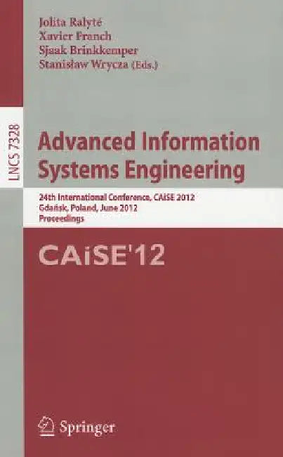 Advanced Information Systems Engineering: 24th International Conference, Caise 2012, Gdansk, Poland, June 25-29, 2012. Proceedings by Jolita Ralyté, Xavier Franch, Sjaak Brinkkemper