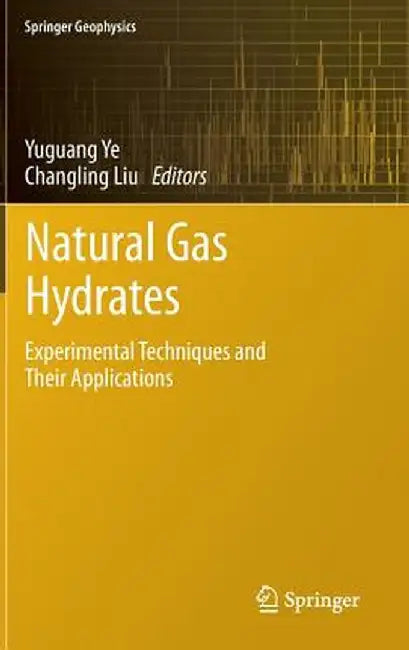 Natural Gas Hydrates: Experimental Techniques and Their Applications by Yuguang Ye