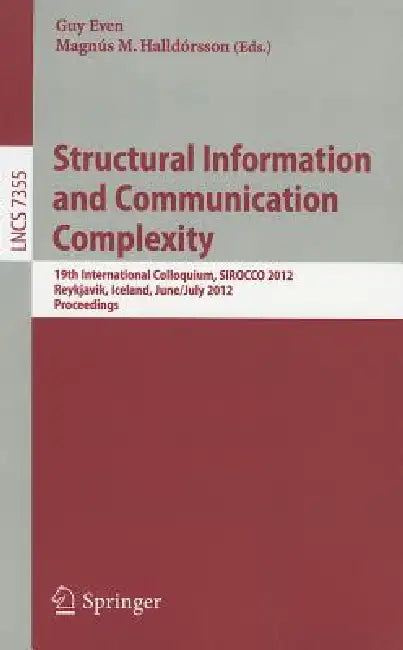 Structural Information and Communication Complexity: 19th International Colloquium, SIROCCO 2012, Reykjavik, Iceland, June 30 - July 2, 2012, Revised by Guy Even, Magnús M. Halldórsson