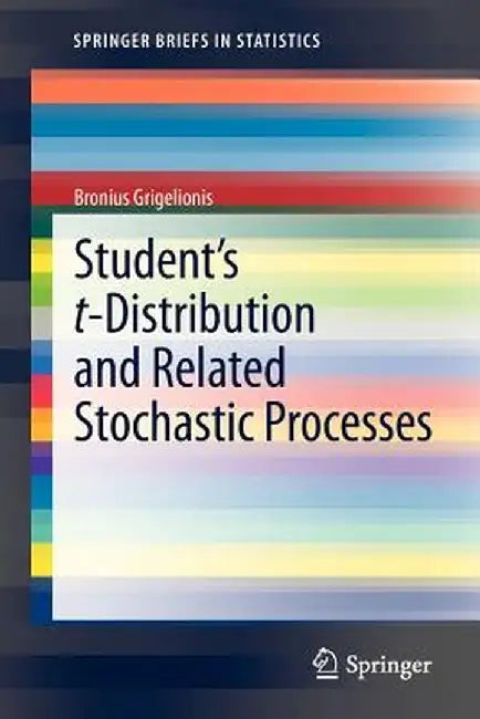 Student's T-Distribution and Related Stochastic Processes by Bronius Grigelionis