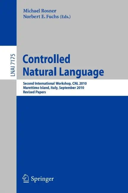 Controlled Natural Language: Second International Workshop, CNL 2010, Marettimo Island, Italy, September 13-15, 2010. Revised Papers by Michael Rosner, Norbert E. Fuchs