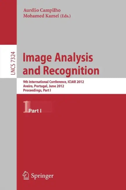 Image Analysis and Recognition: 9th International Conference, ICIAR 2012, Aveiro, Portugal, June 25-27, 2012. Proceedings, Part I by Aurelio Campilho, Mohamed Kamel