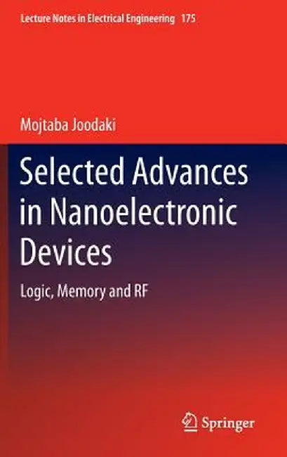 Selected Advances in Nanoelectronic Devices: Logic, Memory and RF by Mojtaba Joodaki