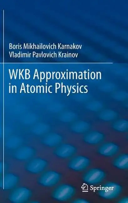 Wkb Approximation in Atomic Physics by Boris Mikhailovich Karnakov