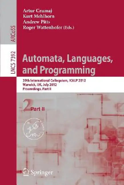 Automata, Languages, and Programming: 39th International Colloquium, Icalp 2012, Warwick, Uk, July 9-13, 2012, Proceedings, Part II by Artur Czumaj, Kurt Mehlhorn, Andrew Pitts