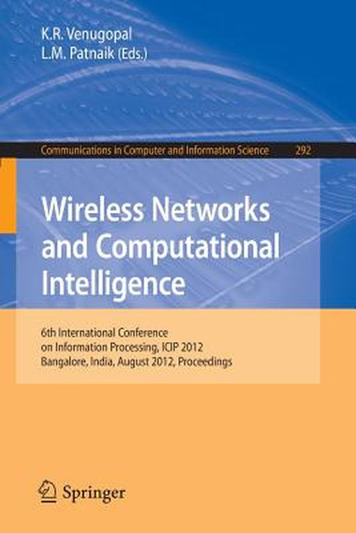 Wireless Networks and Computational Intelligence: 6th International Conference on Information Processing, Icip 2012, Bangalore, India, August 10-12, 2 by K. R. Venugopal