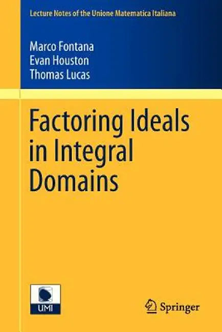 Factoring Ideals in Integral Domains by Marco Fontana