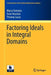 Factoring Ideals in Integral Domains by Marco Fontana
