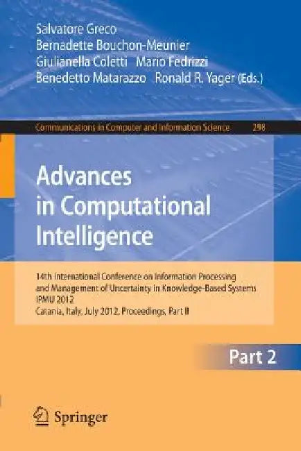 Advances in Computational Intelligence, Part II: 14th International Conference on Information Processing and Management of Uncertainty in Knowledge-Ba by Salvatore Greco, Bernadette Bouchon-Meunier, Giulianella Coletti
