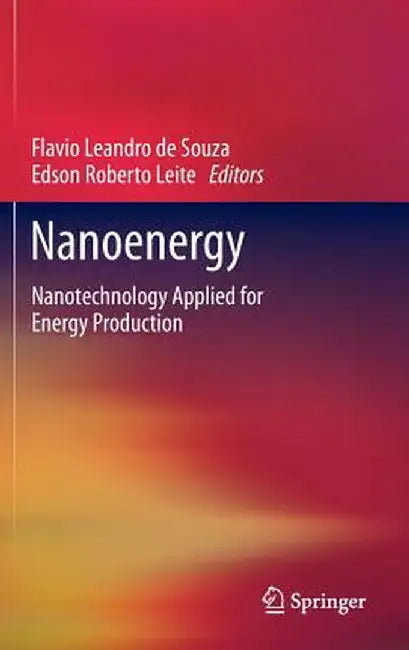 Nanoenergy: Nanotechnology Applied for Energy Production by Flavio Leandro De Souza