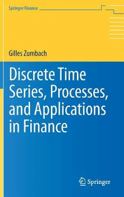 Discrete Time Series, Processes, and Applications in Finance by Gilles Zumbach